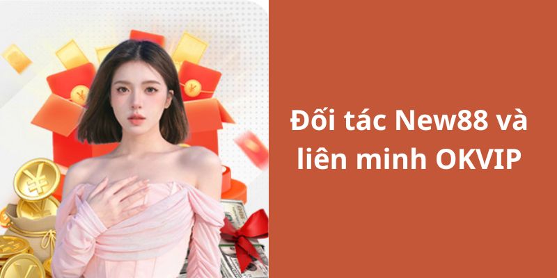Mối quan hệ liên kết giữa hai thương hiệu OKVIP và New88