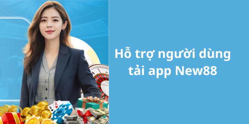 Nhà cái có đầy đủ các bước hỗ trợ người chơi tải app New88