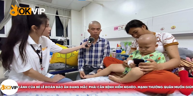 OKVIP Chung Tay, Hỗ Trợ 250 Triệu Đồng Cho Bé Lê Đoàn Bảo Ân Chống Chọi Ung Thư Máu